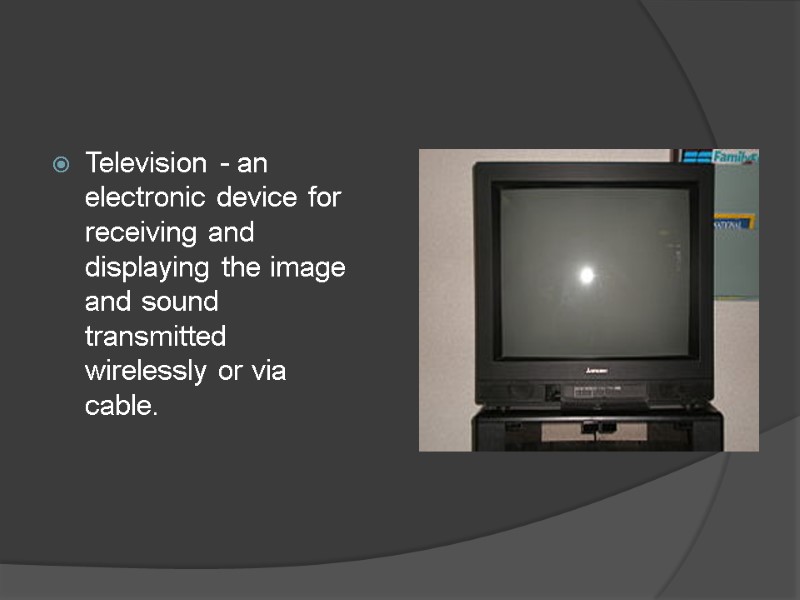 Television - an electronic device for receiving and displaying the image and sound transmitted